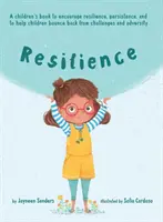 Reziliență: O carte pentru a încuraja reziliența, persistența și pentru a-i ajuta pe copii să-și revină după provocări și adversități - Resilience: A book to encourage resilience, persistence and to help children bounce back from challenges and adversity