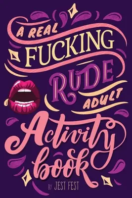 A Real Fucking Rude Adult Activity Book: Ghicitori și puzzle-uri obraznice pentru adulți (Naughty Brainteasers and Puzzles for Adults) - A Real Fucking Rude Adult Activity Book: Naughty Brainteasers and Puzzles for Adults