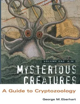 Creaturi misterioase: Un ghid pentru criptozoologie - Volumul 1 - Mysterious Creatures: A Guide to Cryptozoology - Volume 1