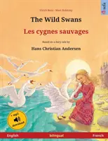 The Wild Swans - Les cygnes sauvages (engleză - franceză): Carte bilingvă pentru copii bazată pe un basm de Hans Christian Andersen, cu audiobook fo - The Wild Swans - Les cygnes sauvages (English - French): Bilingual children's book based on a fairy tale by Hans Christian Andersen, with audiobook fo