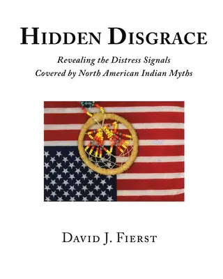 Hidden Disgrace: Revealing the Distress Signals Covered by North American Indian Myths (Dezvăluirea semnalelor de stres acoperite de miturile indienilor nord-americani) - Hidden Disgrace: Revealing the Distress Signals Covered by North American Indian Myths