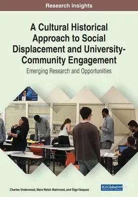 O abordare istorico-culturală a strămutării sociale și a angajamentului universitar-comunitar: Cercetări și oportunități emergente - A Cultural Historical Approach to Social Displacement and University-Community Engagement: Emerging Research and Opportunities