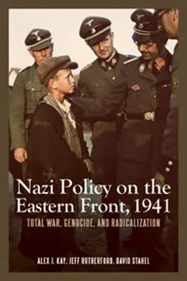 Politica nazistă pe Frontul de Est, 1941: Război total, genocid și radicalizare - Nazi Policy on the Eastern Front, 1941: Total War, Genocide, and Radicalization