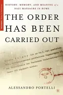 The Order Has Been Carried Out: History, Memory, and Meaning of a Nazi Massacre in Rome
