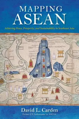Cartografierea ASEAN: Realizarea păcii, prosperității și durabilității în Asia de Sud-Est - Mapping ASEAN: Achieving Peace, Prosperity, and Sustainability in Southeast Asia