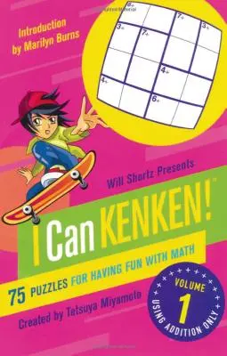 Will Shortz Presents I Can Kenken! Volume 1: 75 de puzzle-uri pentru a te distra cu matematica - Will Shortz Presents I Can Kenken! Volume 1: 75 Puzzles for Having Fun with Math