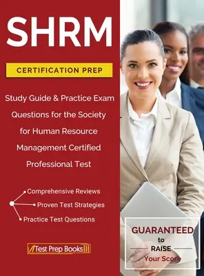 SHRM Certification Prep: Ghid de studiu și întrebări practice de examen pentru testul de profesionist certificat al Societății pentru managementul resurselor umane - SHRM Certification Prep: Study Guide & Practice Exam Questions for the Society for Human Resource Management Certified Professional Test