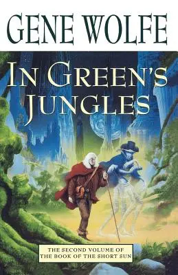 In Green's Jungles: Al doilea volum din „Cartea soarelui scurt - In Green's Jungles: The Second Volume of 'The Book of the Short Sun'