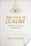 Viciul luxului: Excesul economic într-o epocă a consumului - Vice of Luxury: Economic Excess in a Consumer Age