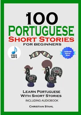 100 de povestiri portugheze pentru începători Învățați portugheza cu povestiri Inclusiv Audiobook: Ediție în portugheză Limba străină Carte 1 - 100 Portuguese Short Stories for Beginners Learn Portuguese with Stories Including Audiobook: Portuguese Edition Foreign Language Book 1