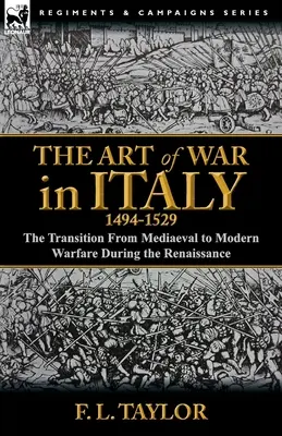 Arta războiului în Italia, 1494-1529: tranziția de la războiul medieval la cel modern în timpul Renașterii - The Art of War in Italy, 1494-1529: the Transition From Mediaeval to Modern Warfare During the Renaissance