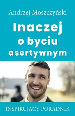 Diferit cu privire la a fi asertiv - Inaczej o byciu asertywnym