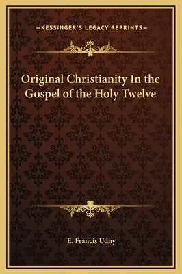 Creștinismul original în Evanghelia Sfinților Doisprezece - Original Christianity In the Gospel of the Holy Twelve