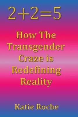 2+2=5: Cum nebunia transgender redefinește realitatea - 2+2=5: How the Transgender Craze is Redefining Reality