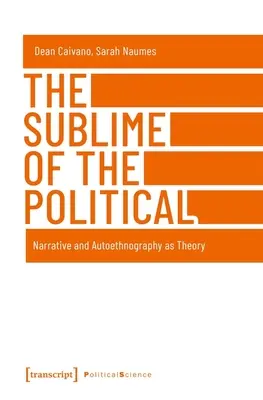 Sublimul politicului: Narațiunea și autoetnografia ca teorie - The Sublime of the Political: Narrative and Autoethnography as Theory