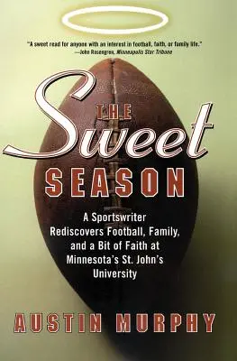 Sezonul dulce: Un scriitor sportiv redescoperă fotbalul, familia și un pic de credință la Universitatea St. John din Minnesota - The Sweet Season: A Sportswriter Rediscovers Football, Family, and a Bit of Faith at Minnesota's St. John's University