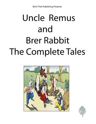 Unchiul Remus și Brer Rabbit povestirile complete - Uncle Remus and Brer Rabbit the Complete Tales