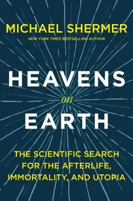Ceruri pe Pământ: The Scientific Search for the Afterlife, Immortality, and Utopia (Căutarea științifică a vieții de apoi, a nemuririi și a utopiei) - Heavens on Earth: The Scientific Search for the Afterlife, Immortality, and Utopia