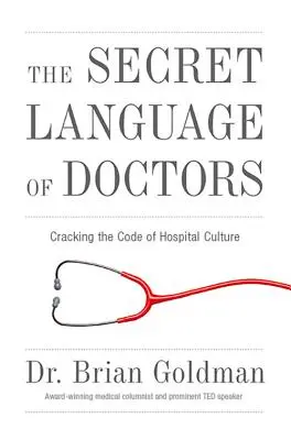 Limbajul secret al medicilor: Spargerea codului culturii spitalicești - The Secret Language of Doctors: Cracking the Code of Hospital Culture