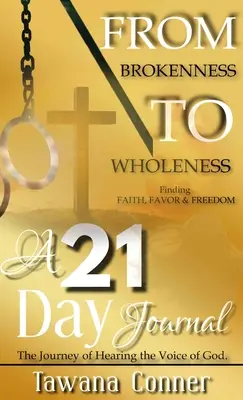 From Brokenness To Wholeness Un jurnal de 21 de zile - From Brokenness To Wholeness A 21-Day Journal