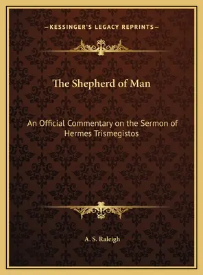 Păstorul omului: Un comentariu oficial asupra predicii lui Hermes Trismegistos - The Shepherd of Man: An Official Commentary on the Sermon of Hermes Trismegistos