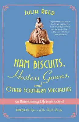 Ham Biscuits, Hostess Gowns, and Other Southern Specialties: O viață distractivă (cu rețete) - Ham Biscuits, Hostess Gowns, and Other Southern Specialties: An Entertaining Life (with Recipes)