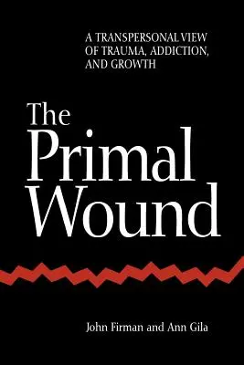 Rana primordială: O viziune transpersonală asupra traumei, dependenței și creșterii - The Primal Wound: A Transpersonal View of Trauma, Addiction, and Growth