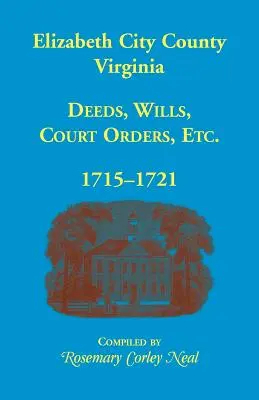 Comitatul Elizabeth City, Virginia, acte, testamente, ordine judecătorești, 1715-1721 - Elizabeth City County, Virginia, Deeds, Wills, Court Orders, 1715-1721