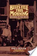 Blues Fell This Morning: Meaning in the Blues