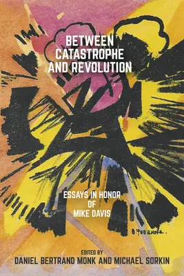 Între catastrofă și revoluție: Eseuri în onoarea lui Mike Davis - Between Catastrophe and Revolution: Essays in Honor of Mike Davis