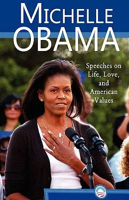 Michelle Obama: Discursuri despre viață, dragoste și valori americane - Michelle Obama: Speeches on Life, Love, and American Values