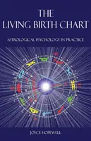 Harta natală vie: Psihologia astrologică în practică - The Living Birth Chart: Astrological Psychology in Practice