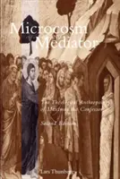 Microcosmos și mediator: Antropologia teologică a lui Maximus Mărturisitorul - Microcosm and Mediator: The Theological Anthropology of Maximus the Confessor