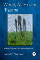 Lume, afectivitate, traumă: Heidegger și psihanaliza post-cartesiană - World, Affectivity, Trauma: Heidegger and Post-Cartesian Psychoanalysis