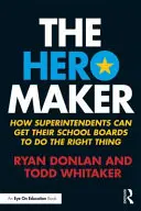 The Hero Maker: How Superintendents Can Get their School Boards to Do the Right Thing