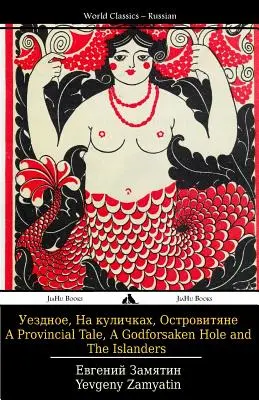 O poveste provincială, O gaură uitată de Dumnezeu și Insularii: Uezdnoe, Na Kulichkakh I Ostrovitiane - A Provincial Tale, a Godforsaken Hole and the Islanders: Uezdnoe, Na Kulichkakh I Ostrovitiane