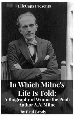 In Which Milne's Life Is Told: A Biography of Winnie the Pooh Author A.A. Milne