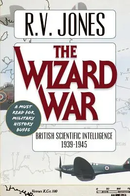 Războiul vrăjitorilor: Inteligența științifică britanică 1939-1945 - The Wizard War: British Scientific Intelligence 1939-1945