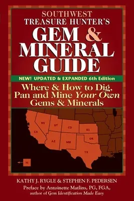 Southwest Treasure Hunter's Gem and Mineral Guide (ediția a 6-a): Unde și cum săpați, săpați și să vă extrageți propriile pietre prețioase și minerale - Southwest Treasure Hunter's Gem and Mineral Guide (6th Edition): Where and How to Dig, Pan and Mine Your Own Gems and Minerals