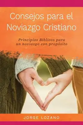 Sfaturi creștine pentru întâlniri: Principii biblice pentru întâlniri cu scop - Consejos para el Noviazgo Cristiano: Principios Bblicos para un Noviazgo con Propsito