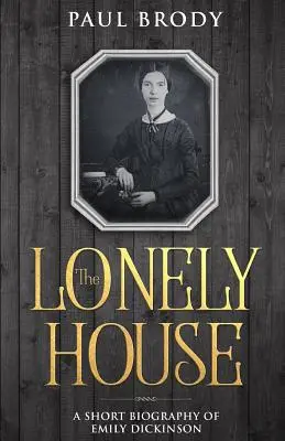 The Lonely House: O biografie a lui Emily Dickinson - The Lonely House: A Biography of Emily Dickinson