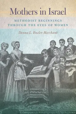 Mame în Israel: Începuturile metodiste prin ochii femeilor - Mothers in Israel: Methodist Beginnings Through the Eyes of Women