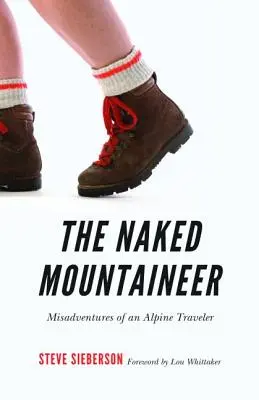 The Naked Mountaineer: Aventurile nefericite ale unui călător alpin - The Naked Mountaineer: Misadventures of an Alpine Traveler