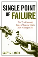 Punctul unic de eșec: Cele 10 legi esențiale ale gestionării riscurilor lanțului de aprovizionare - Single Point of Failure: The 10 Essential Laws of Supply Chain Risk Management
