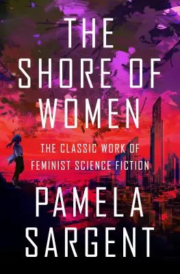 Țărmul femeilor: Opera clasică a science-fiction-ului feminist - The Shore of Women: The Classic Work of Feminist Science Fiction