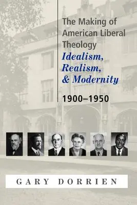 The Making of American Liberal Theology: Idealism, realism și modernitate 1900-1950 - The Making of American Liberal Theology: Idealism, Realism, and Modernity 1900-1950