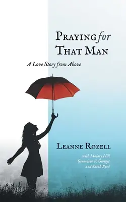 Rugăciune pentru acel bărbat: O poveste de dragoste de la înălțime - Praying for That Man: A Love Story from Above