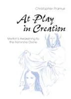 În joc în creație: Trezirea lui Merton la divinitatea feminină - At Play in Creation: Merton's Awakening to the Feminine Divine