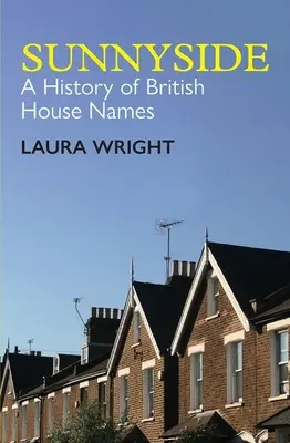 Sunnyside: O istorie a numelor caselor britanice - Sunnyside: A History of British House Names