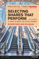 Financial Times Guide to Selecting Shares that Perform - 10 modalități de a învinge piața bursieră - Financial Times Guide to Selecting Shares that Perform - 10 ways to beat the stock market